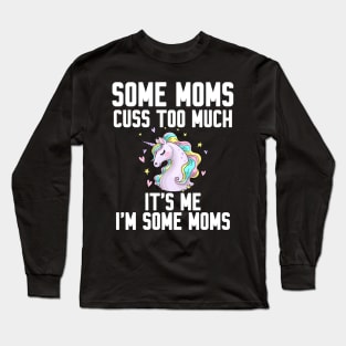 Some Moms cuss too much Long Sleeve T-Shirt